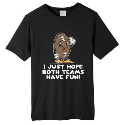 I Just Hope Both Teams Have Fun Cute Gift Funny Vintage Football Cool Gift Tall Fusion ChromaSoft Performance T-Shirt