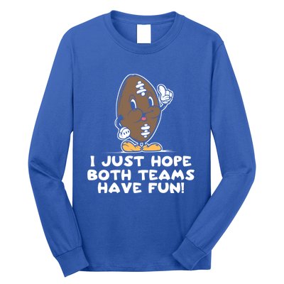 I Just Hope Both Teams Have Fun Cute Gift Funny Vintage Football Cool Gift Long Sleeve Shirt