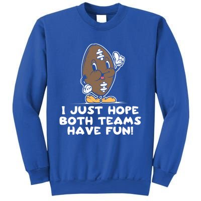 I Just Hope Both Teams Have Fun Cute Gift Funny Vintage Football Cool Gift Sweatshirt