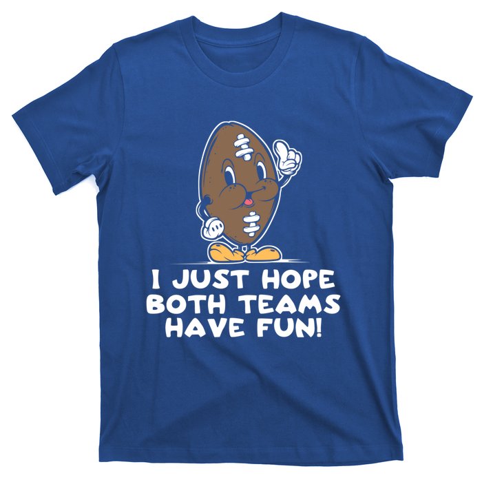 I Just Hope Both Teams Have Fun Cute Gift Funny Vintage Football Cool Gift T-Shirt