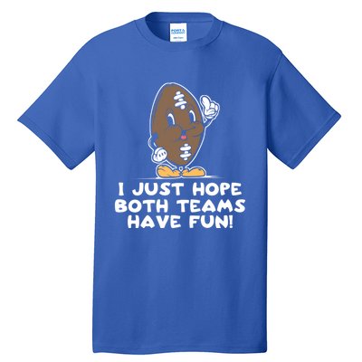 I Just Hope Both Teams Have Fun Cute Gift Funny Vintage Football Cool Gift Tall T-Shirt