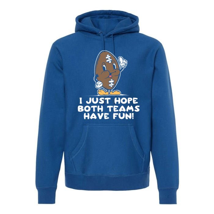 I Just Hope Both Teams Have Fun Cute Gift Funny Vintage Football Cool Gift Premium Hoodie