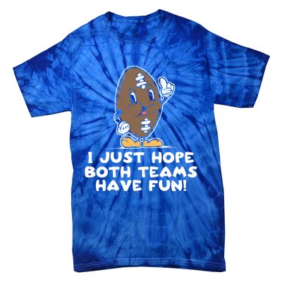 I Just Hope Both Teams Have Fun Cute Gift Funny Vintage Football Cool Gift Tie-Dye T-Shirt