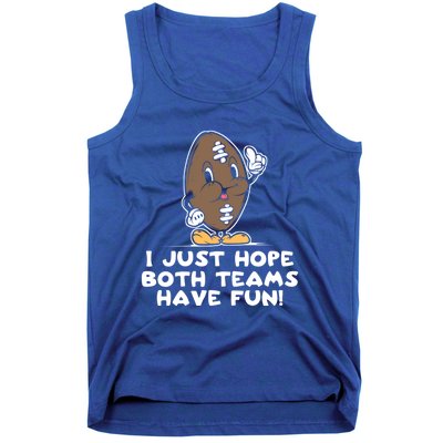 I Just Hope Both Teams Have Fun Cute Gift Funny Vintage Football Cool Gift Tank Top