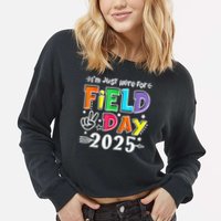 Im Just Here For Field Day 2025 For Teacher Field Day Cropped Pullover Crew