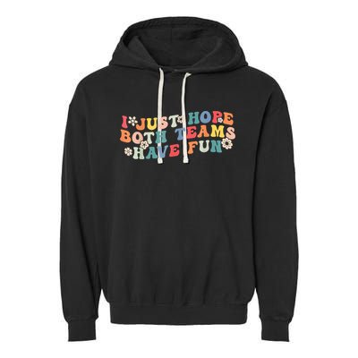 I Just Hope Both Teams Have Fun Funny Football Garment-Dyed Fleece Hoodie