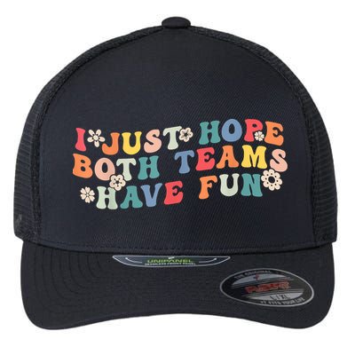I Just Hope Both Teams Have Fun Funny Football Flexfit Unipanel Trucker Cap