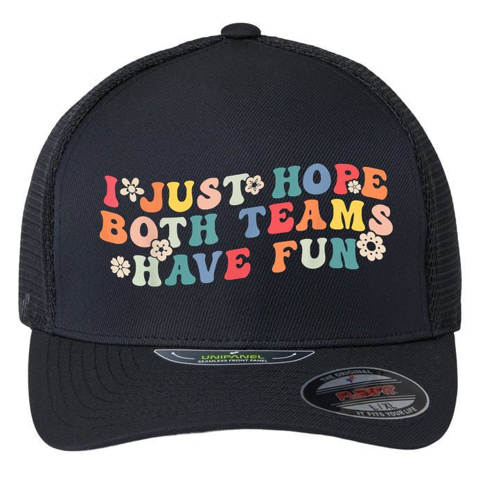 I Just Hope Both Teams Have Fun Funny Football Flexfit Unipanel Trucker Cap