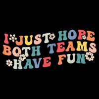 I Just Hope Both Teams Have Fun Funny Football Flexfit Unipanel Trucker Cap
