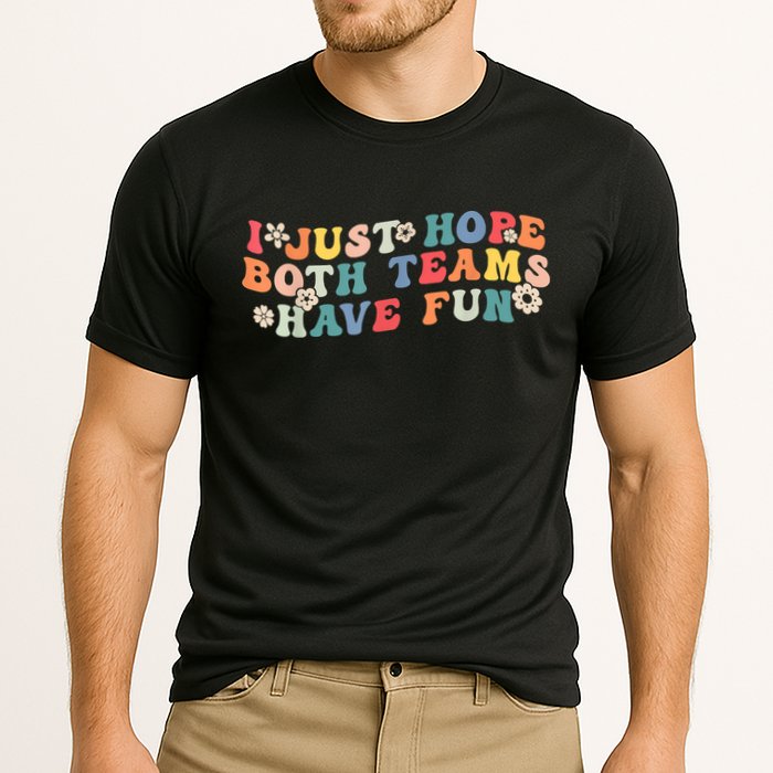I Just Hope Both Teams Have Fun Funny Football Cooling Performance Crew T-Shirt