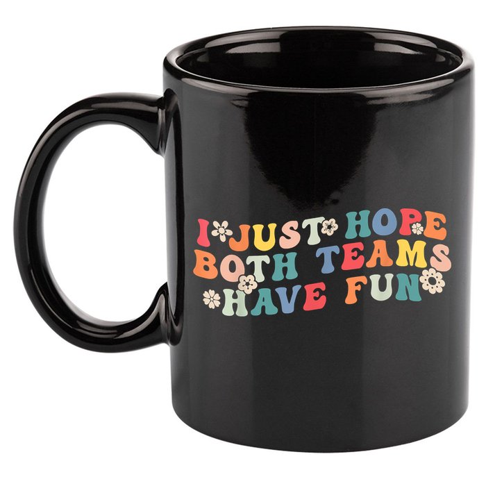 I Just Hope Both Teams Have Fun Funny Football 11oz C Handle Ceramic Mug