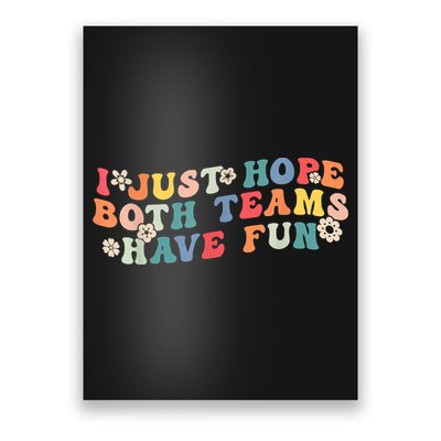 I Just Hope Both Teams Have Fun Funny Football Poster