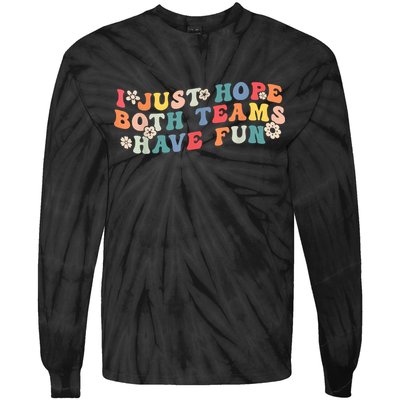 I Just Hope Both Teams Have Fun Funny Football Tie-Dye Long Sleeve Shirt
