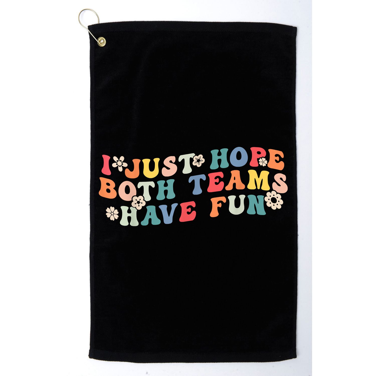 I Just Hope Both Teams Have Fun Funny Football Golf Towel
