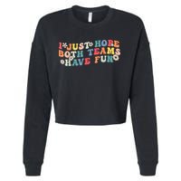 I Just Hope Both Teams Have Fun Funny Football Cropped Pullover Crew