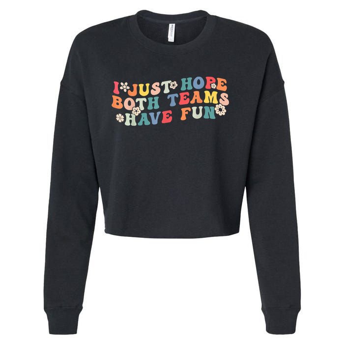 I Just Hope Both Teams Have Fun Funny Football Cropped Pullover Crew