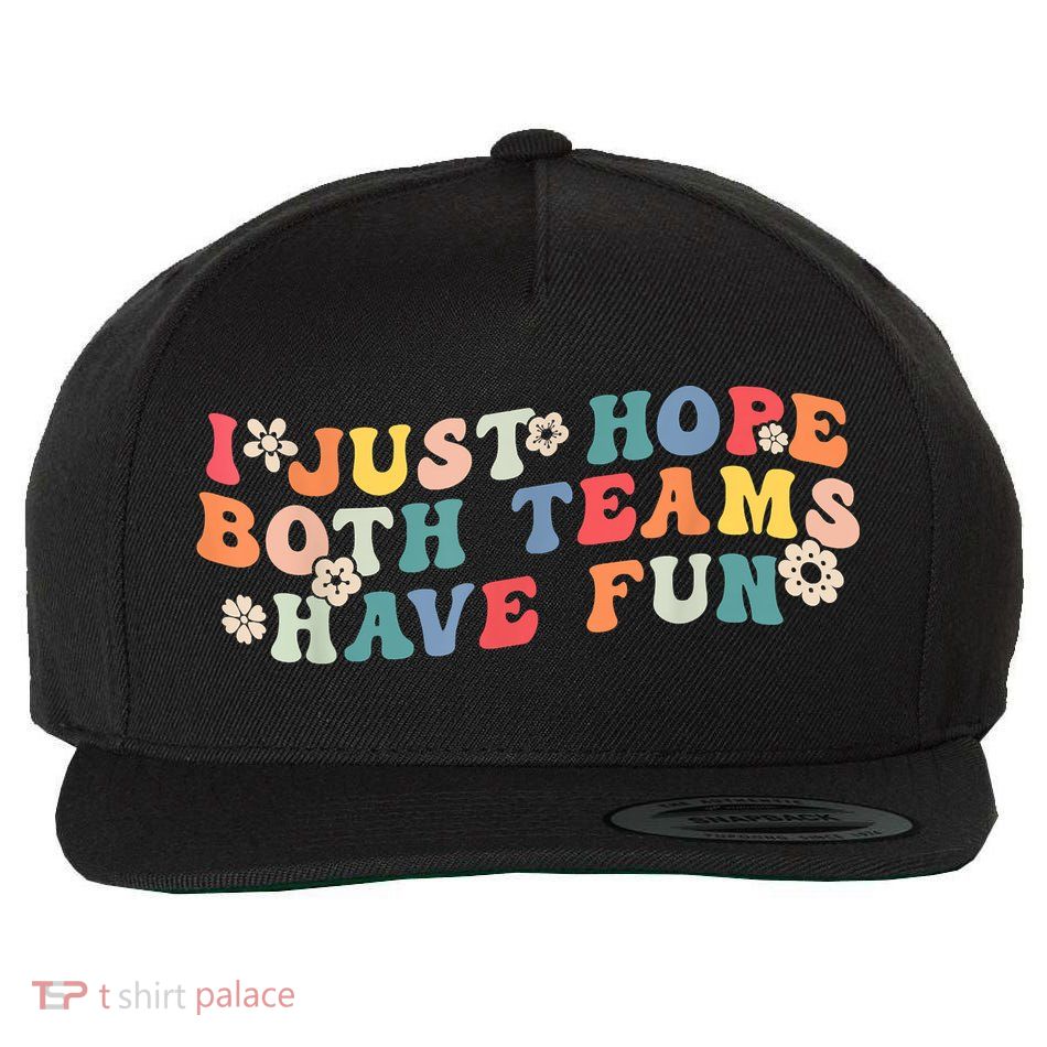 I Just Hope Both Teams Have Fun Funny Football Wool Snapback Cap