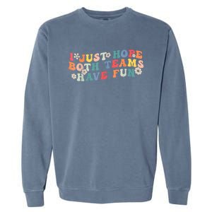 I Just Hope Both Teams Have Fun Funny Football Garment-Dyed Sweatshirt