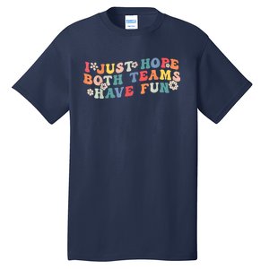 I Just Hope Both Teams Have Fun Funny Football Tall T-Shirt