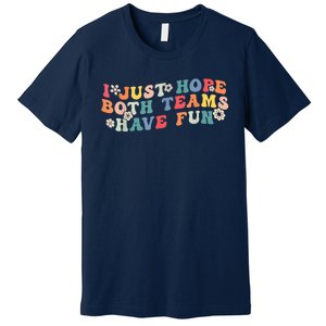 I Just Hope Both Teams Have Fun Funny Football Premium T-Shirt