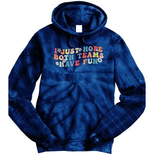 I Just Hope Both Teams Have Fun Funny Football Tie Dye Hoodie