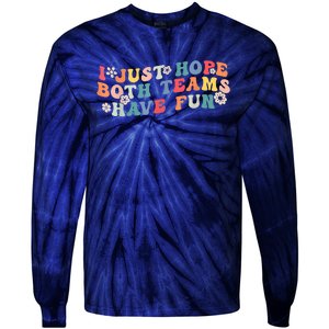 I Just Hope Both Teams Have Fun Funny Football Tie-Dye Long Sleeve Shirt