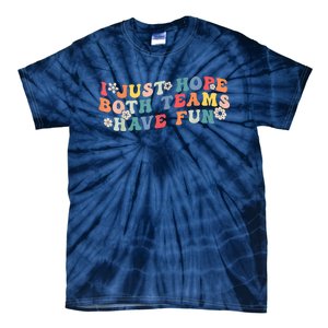 I Just Hope Both Teams Have Fun Funny Football Tie-Dye T-Shirt