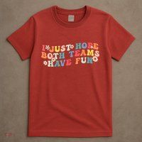 I Just Hope Both Teams Have Fun Funny Football T-Shirt