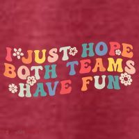 I Just Hope Both Teams Have Fun Funny Football Womens T-Shirt
