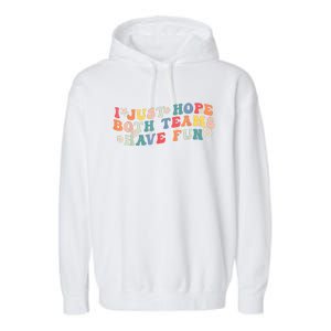 I Just Hope Both Teams Have Fun Funny Football Garment-Dyed Fleece Hoodie