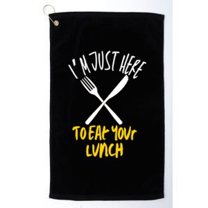 IM Just Here To Eat Your Lunch Fork And Knife Gift Platinum Collection Golf Towel