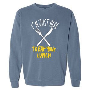 IM Just Here To Eat Your Lunch Fork And Knife Gift Garment-Dyed Sweatshirt