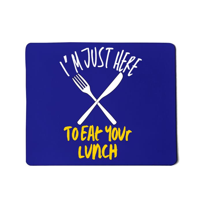 IM Just Here To Eat Your Lunch Fork And Knife Gift Mousepad