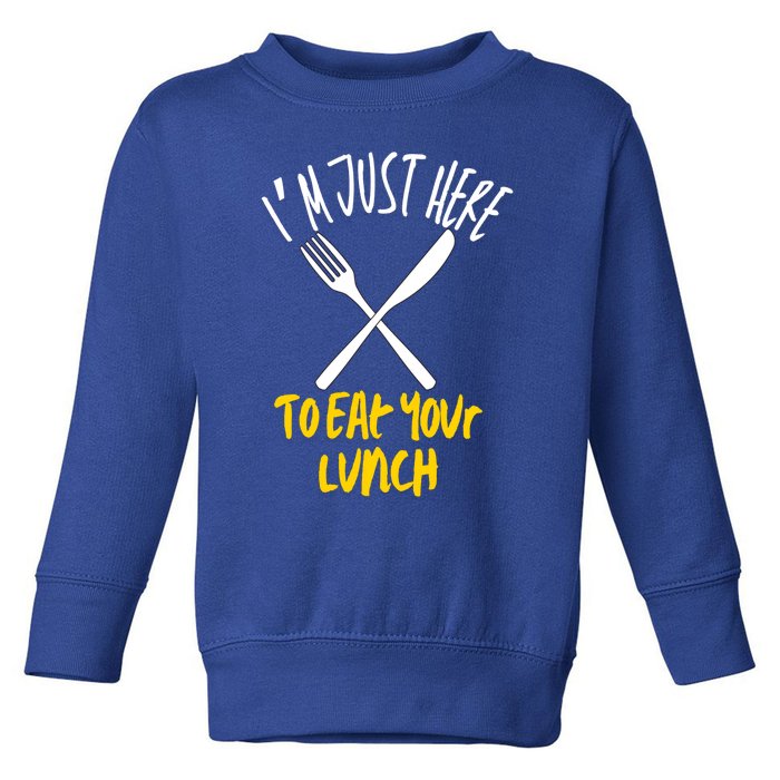 IM Just Here To Eat Your Lunch Fork And Knife Gift Toddler Sweatshirt