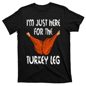 I'm just here for the Turkey Leg Funny Thanksgiving Dinner T-Shirt