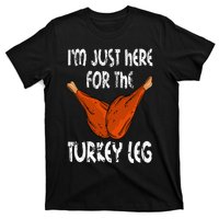 I'm just here for the Turkey Leg Funny Thanksgiving Dinner T-Shirt