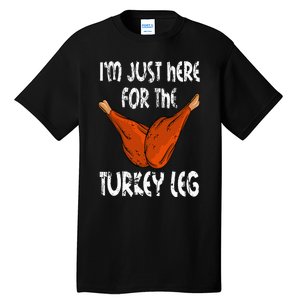 I'm just here for the Turkey Leg Funny Thanksgiving Dinner Tall T-Shirt