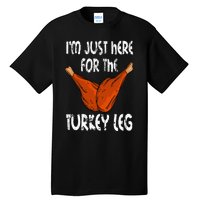 I'm just here for the Turkey Leg Funny Thanksgiving Dinner Tall T-Shirt