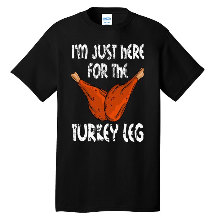 I'm just here for the Turkey Leg Funny Thanksgiving Dinner Tall T-Shirt