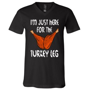 I'm just here for the Turkey Leg Funny Thanksgiving Dinner V-Neck T-Shirt