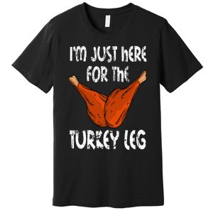 I'm just here for the Turkey Leg Funny Thanksgiving Dinner Premium T-Shirt