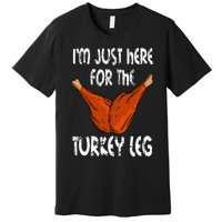 I'm just here for the Turkey Leg Funny Thanksgiving Dinner Premium T-Shirt