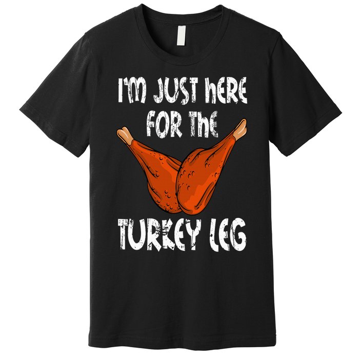 I'm just here for the Turkey Leg Funny Thanksgiving Dinner Premium T-Shirt