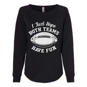 I Just Hope Both Teams Have Fun Funny American Football Womens California Wash Sweatshirt