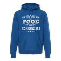 Im Just Here For The Food And Commercials Football Funny Gift Premium Hoodie