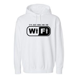 Im Just Here For The Wifi Garment-Dyed Fleece Hoodie