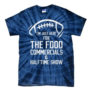 I’m Just Here For The Food Commercials And Halftime Show Tie-Dye T-Shirt