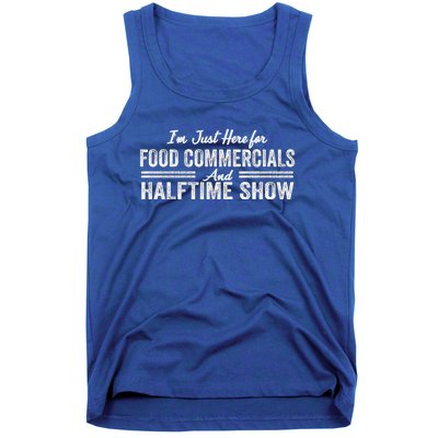 Im Just Here For The Food Commercials And Halftime Show Gift Tank Top