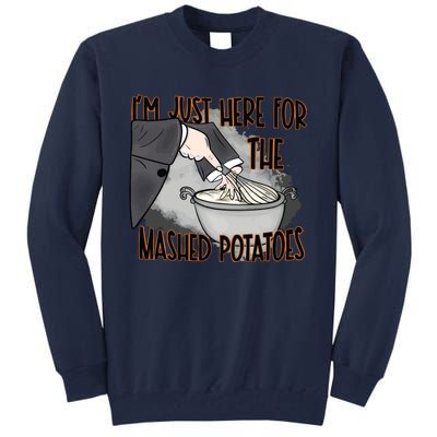 Im Just Here For The Mashed Potatoes Funny Thanksgiving Tall Sweatshirt