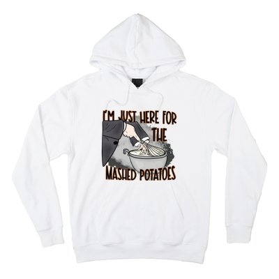 Im Just Here For The Mashed Potatoes Funny Thanksgiving Hoodie